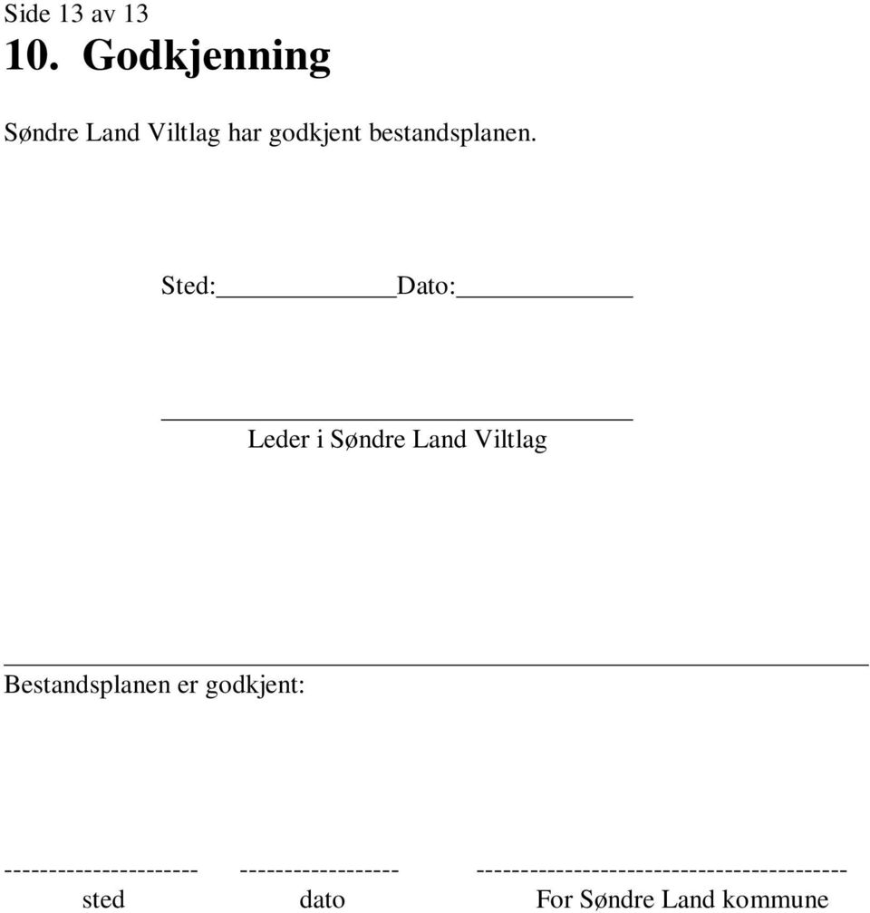 Sted: Dato: Leder i Søndre Land Viltlag Bestandsplanen er