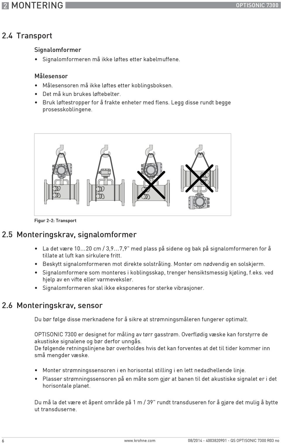 5 Monteringskrav, signalomformer La det være 10 20 cm / 3,9 7,9" med plass på sidene og bak på signalomformeren for å tillate at luft kan sirkulere fritt.