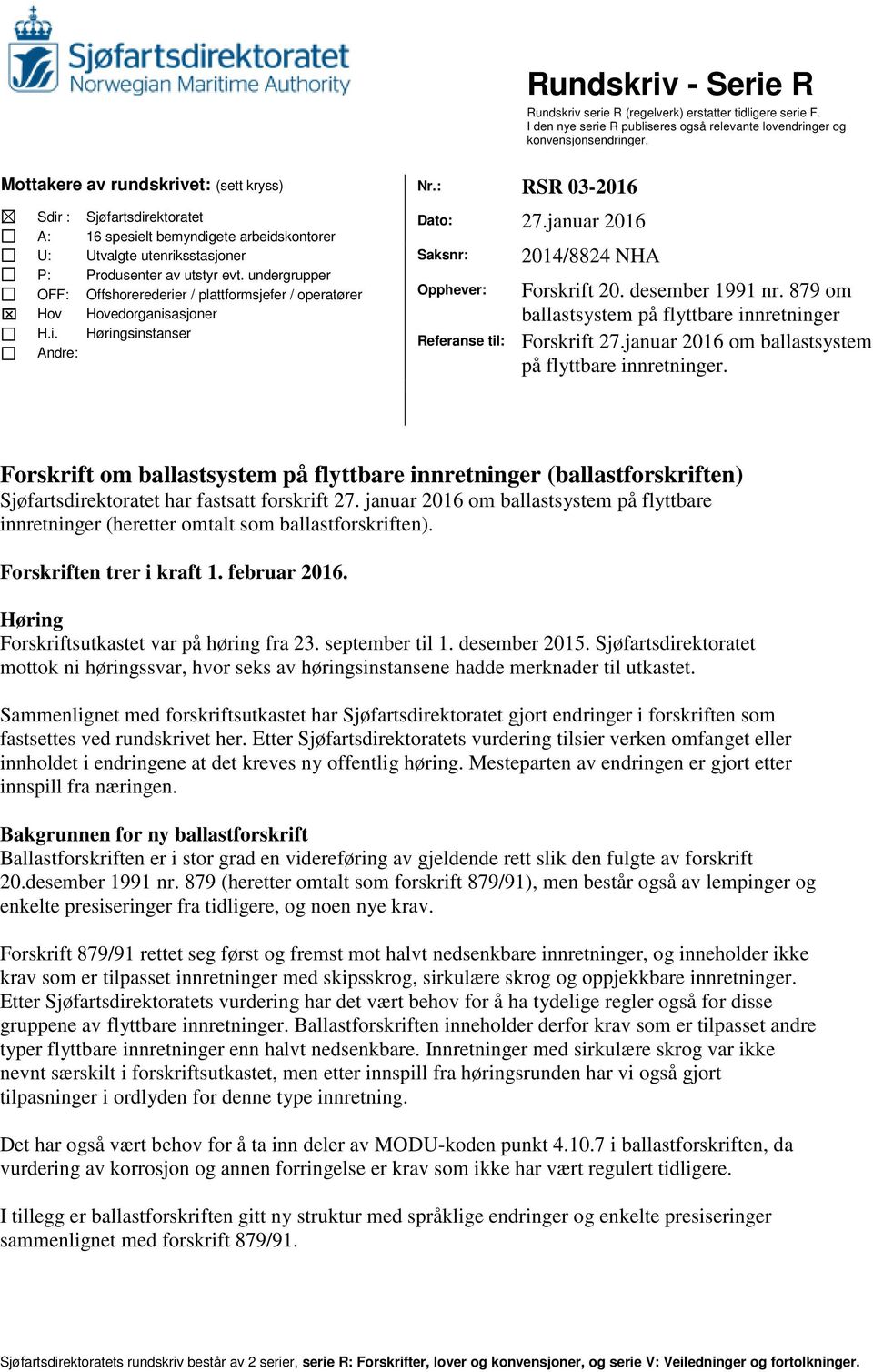 undergrupper Offshorerederier / plattformsjefer / operatører Hovedorganisasjoner Høringsinstanser Dato: 27.januar 2016 Saksnr: Opphever: Referanse til: 2014/8824 NHA Forskrift 20. desember 1991 nr.