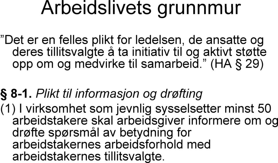 Plikt til informasjon og drøfting (1) I virksomhet som jevnlig sysselsetter minst 50 arbeidstakere