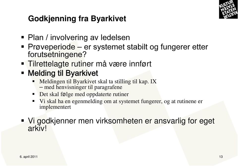 Tilrettelagte rutiner må være innført Melding til Byarkivet Meldingen til Byarkivet skal ta stilling til kap.