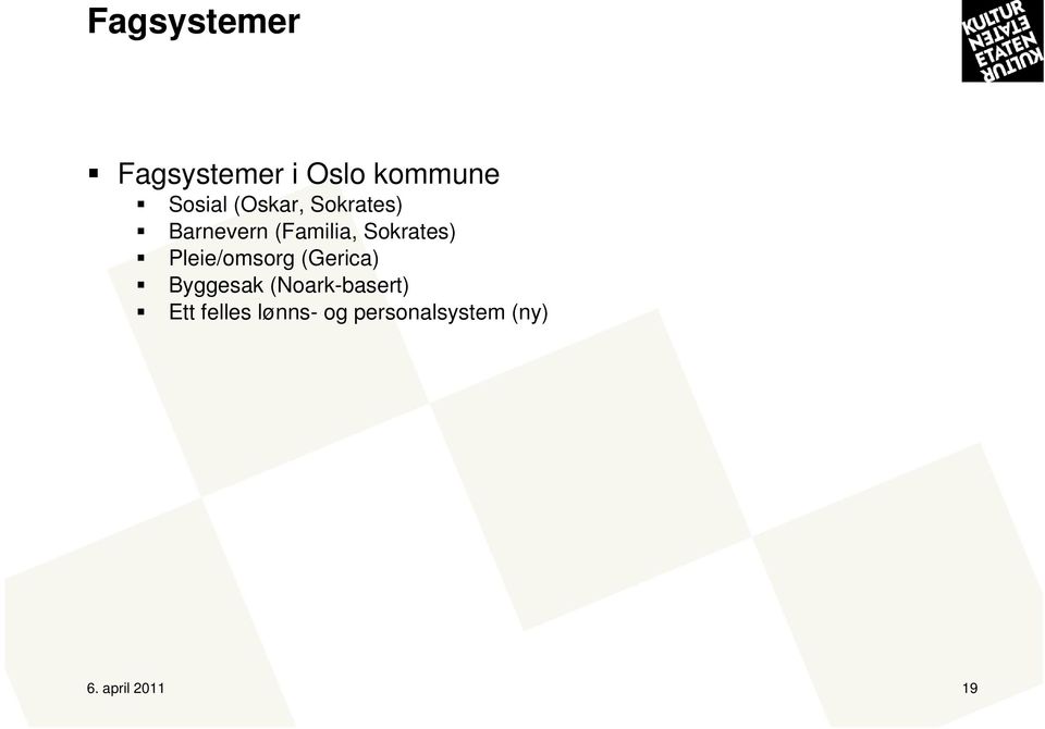 Pleie/omsorg (Gerica) Byggesak (Noark-basert) Ett