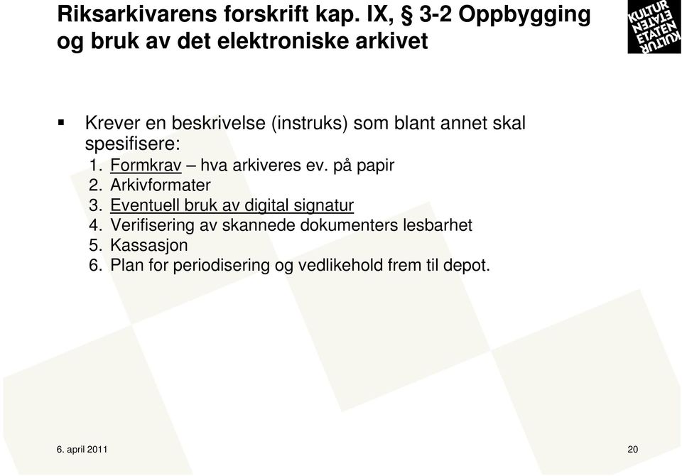 blant annet skal spesifisere: 1. Formkrav hva arkiveres ev. på papir 2. Arkivformater 3.