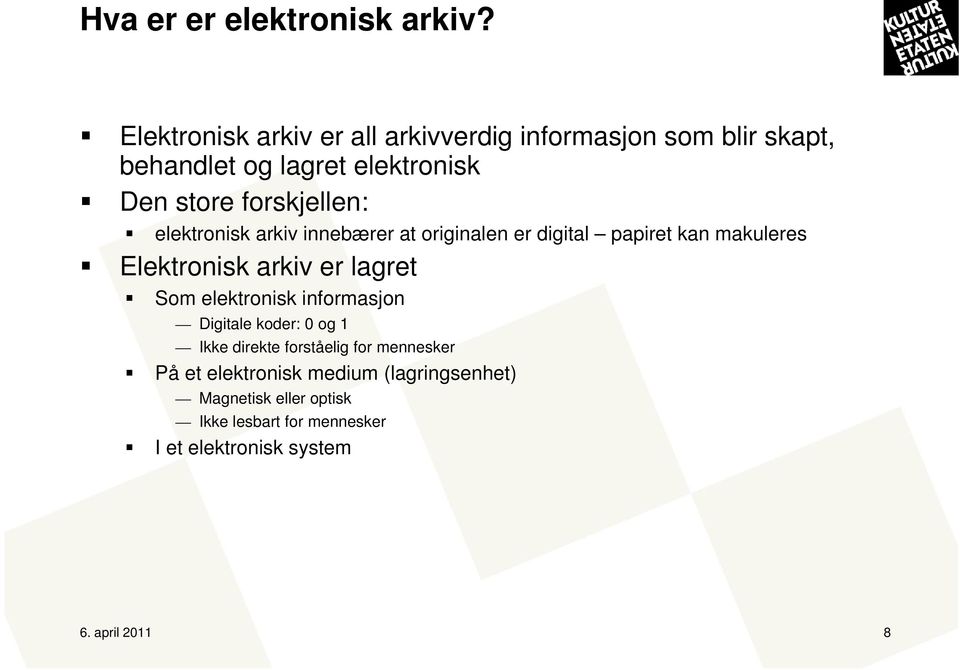 forskjellen: elektronisk arkiv innebærer at originalen er digital papiret kan makuleres Elektronisk arkiv er lagret