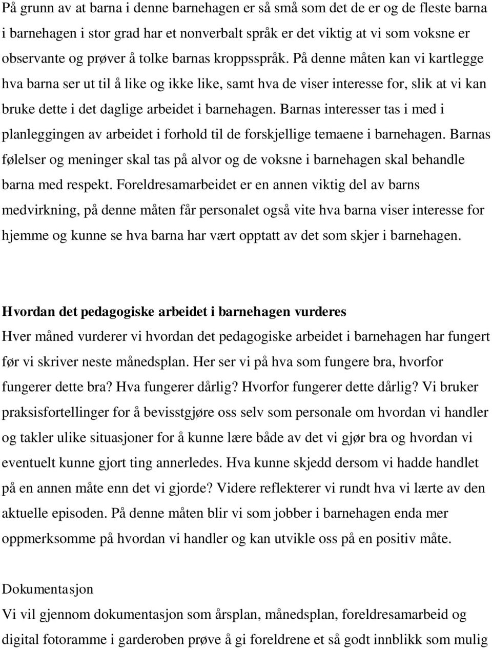 Barnas interesser tas i med i planleggingen av arbeidet i forhold til de forskjellige temaene i barnehagen.