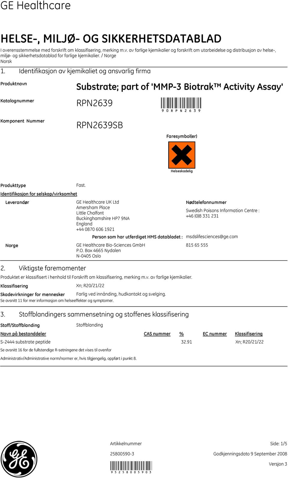 Identifikasjon av kjemikaliet og ansvarlig firma Produktnavn Katalognummer Komponent Nummer Substrate; part of 'MMP3 Biotrak Activity Assay' SB 90 Faresymbol(er) Helseskadelig Produkttype Fast.