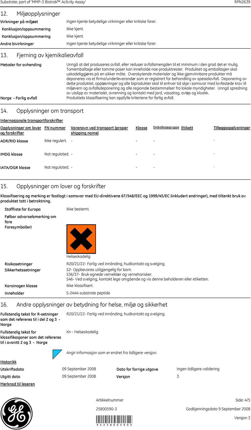 Tomemballasje eller tomme poser kan inneholde noe produktrester. Produktet og emballasjen skal uskadeliggjøres på en sikker måte.