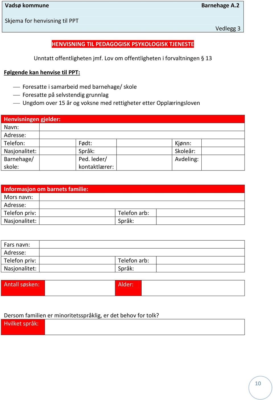 etter Opplæringsloven Henvisningen gjelder: Navn: Adresse: Telefon: Født: Kjønn: Nasjonalitet: Språk: Skoleår: Barnehage/ skole: Ped.