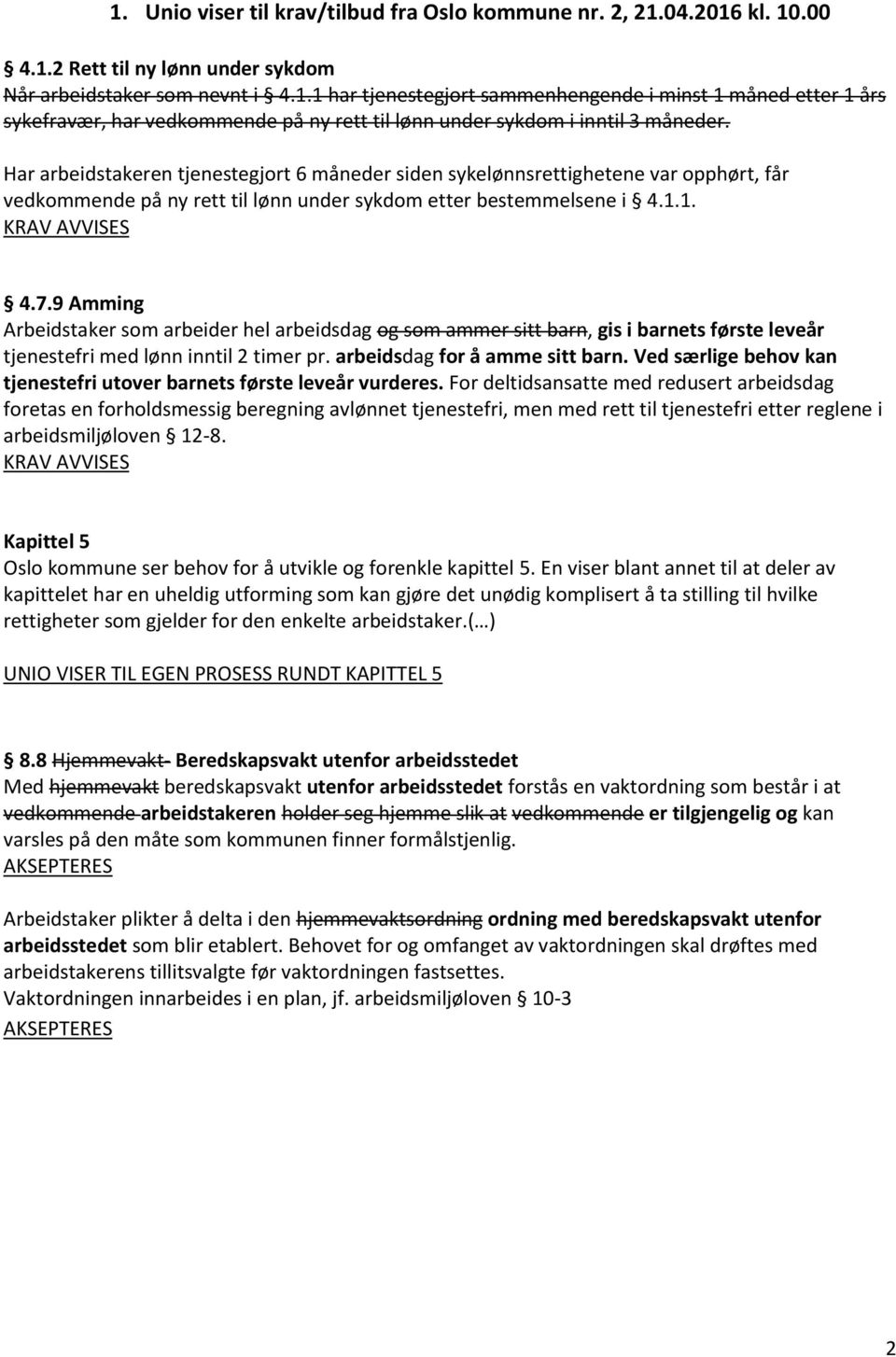 9 Amming Arbeidstaker som arbeider hel arbeidsdag og som ammer sitt barn, gis i barnets første leveår tjenestefri med lønn inntil 2 timer pr. arbeidsdag for å amme sitt barn.