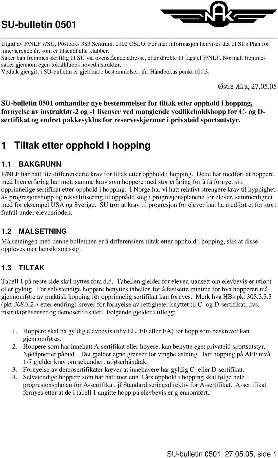 Vedtak gjengitt i SU-bulletin er gjeldende bestemmelser, jfr. Håndbokas punkt 101.3. Østre Æra, 27.05.