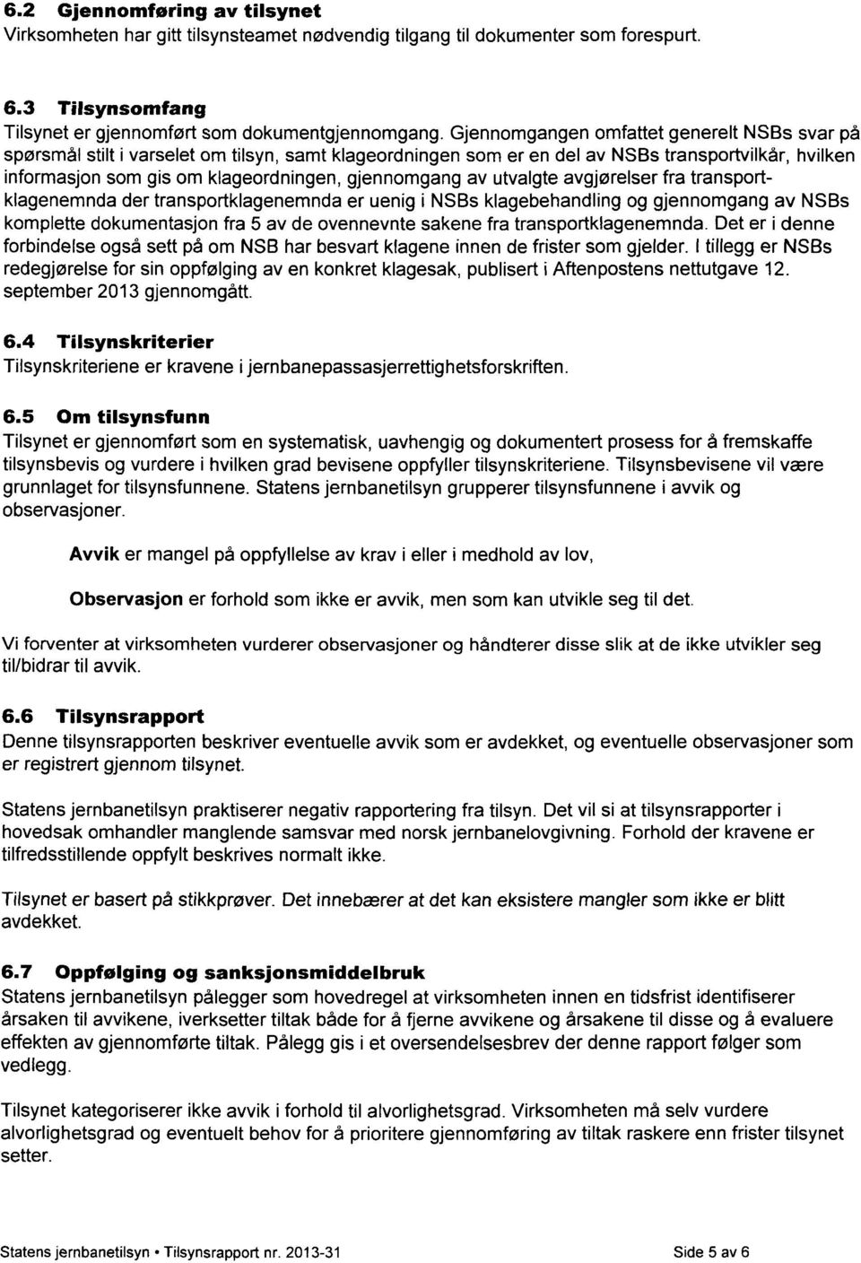 av utvalgte avgjørelser fra transportklagenemnda der transportklagenemnda er uenig i NSBs klagebehandling og gjennomgang av NSBs komplette dokumentasjon fra 5 av de ovennevnte sakene fra