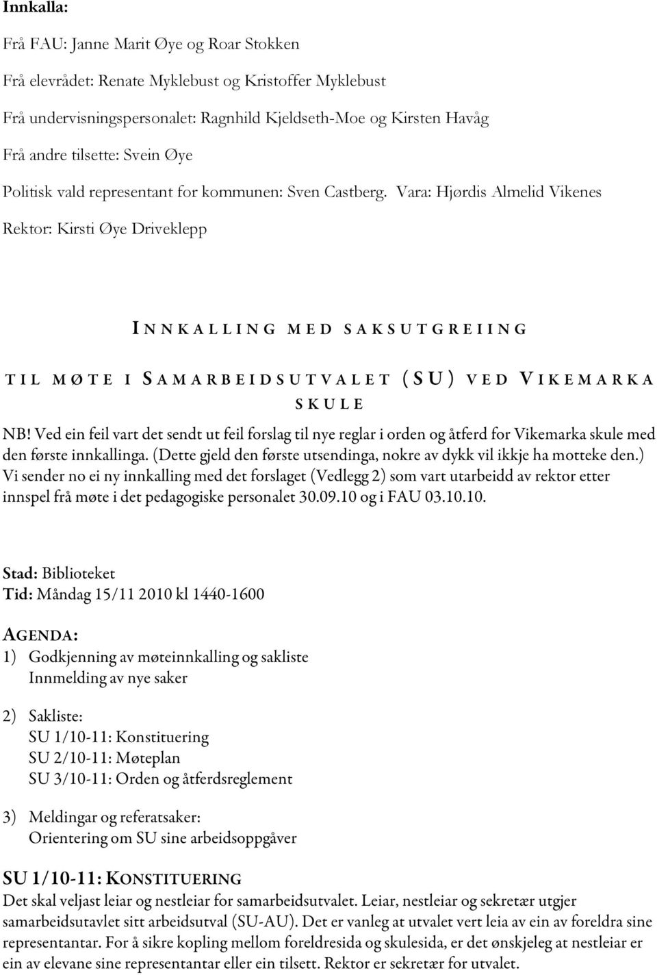 Vara: Hjørdis Almelid Vikenes Rektor: Kirsti Øye Driveklepp I NNKALLING MED SAKSUTGREIING TIL MØTE I S AMARBEIDSUTVALET (SU) VED V IKEMARKA SKULE NB!