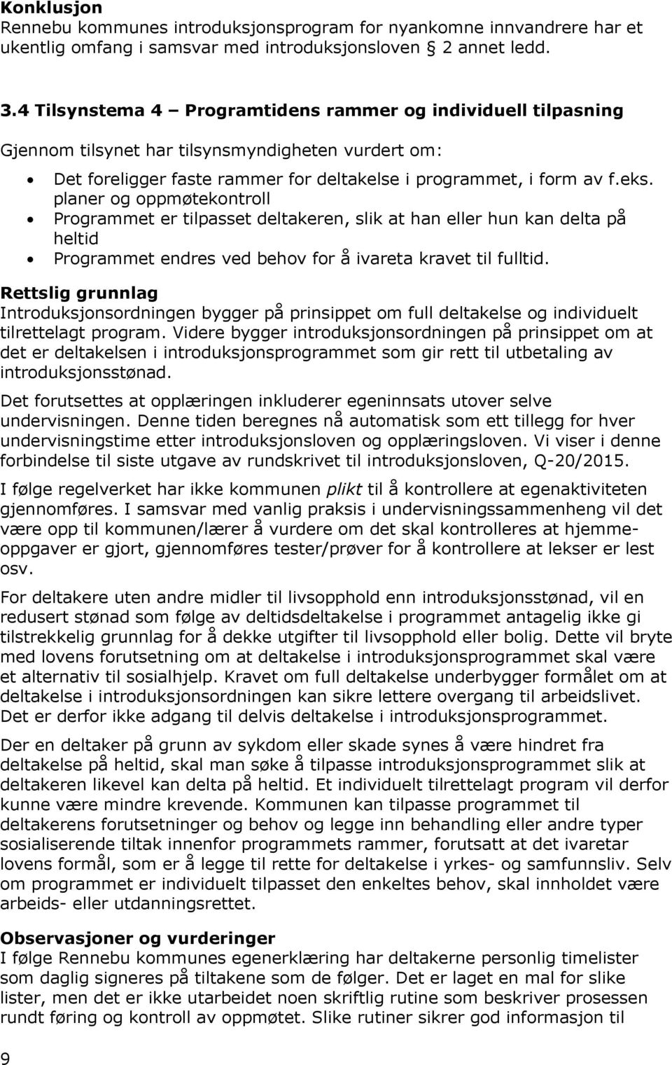 planer og oppmøtekontroll Programmet er tilpasset deltakeren, slik at han eller hun kan delta på heltid Programmet endres ved behov for å ivareta kravet til fulltid.