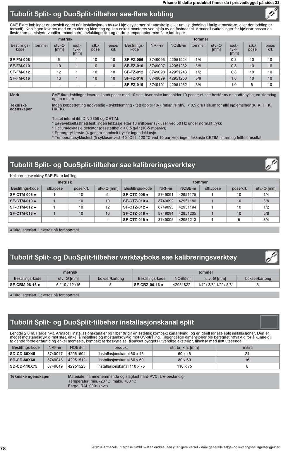 Armacell rørkoblinger for kjølerør passer de fleste termostatstyrte ventiler, manometre, avfuktingsfiltre og andre komponenter med flare koblinger. metrisk utv.-ø isol.- tykk. stk./ pose pose/ krt.