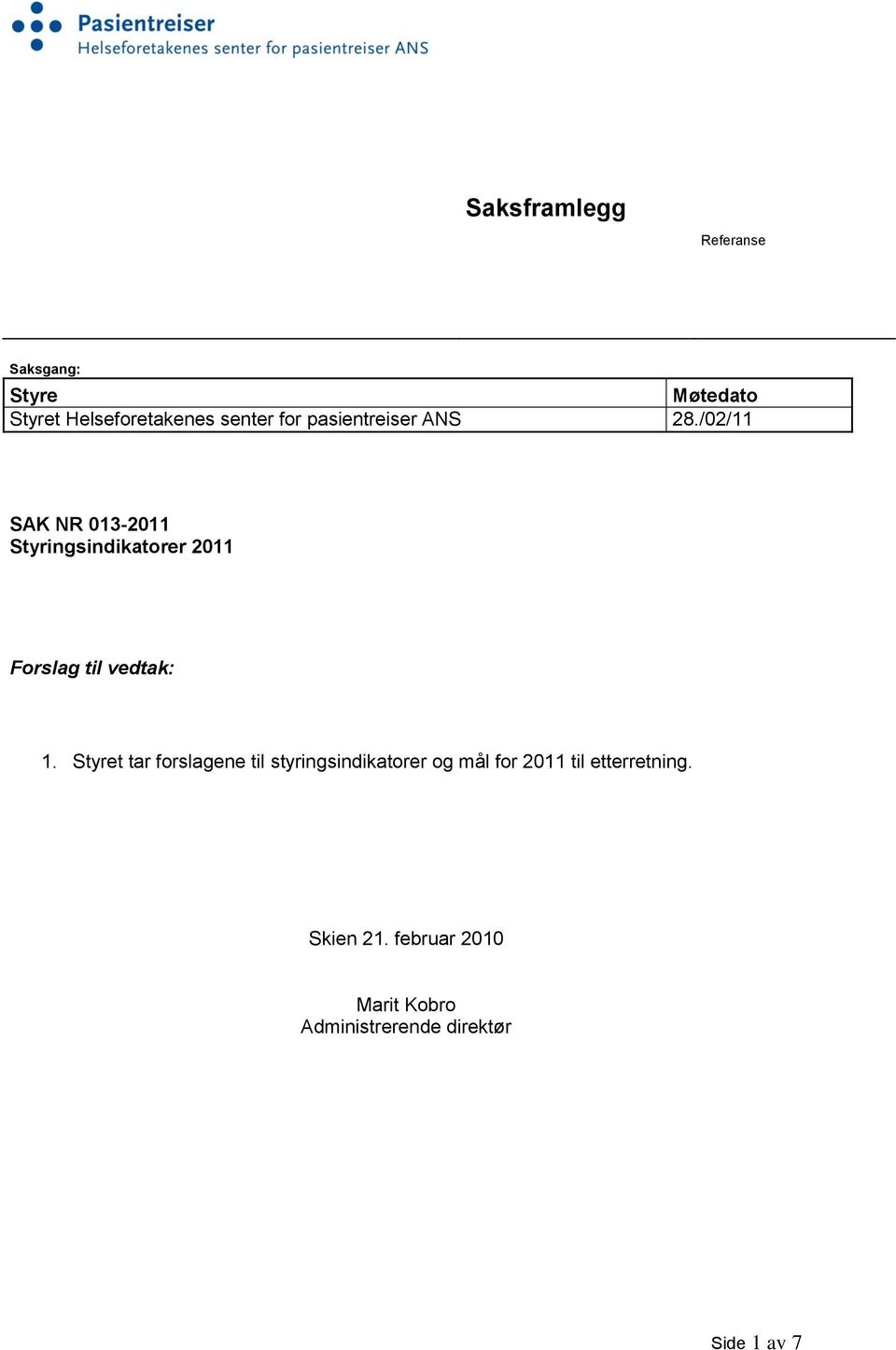 /02/11 SAK NR 013-2011 Styringsindikatorer 2011 Forslag til vedtak: 1.