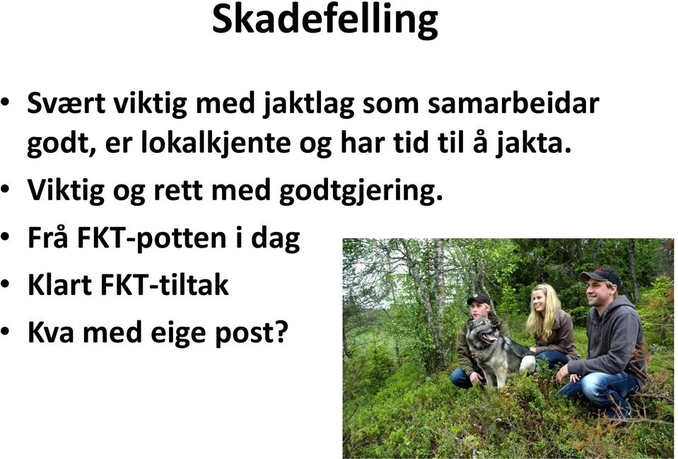 til å jakta. Viktig og rett med godtgjering.