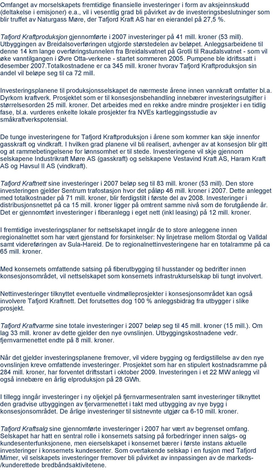 Anleggsarbeidene til denne 14 km lange overføringstunnelen fra Breidalsvatnet på Grotli til Raudalsvatnet - som vil øke vanntilgangen i Øvre Otta-verkene - startet sommeren 2005.