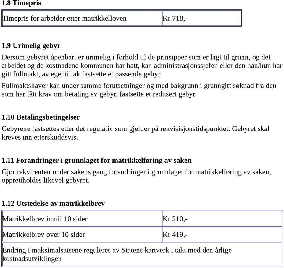 har gitt fullmakt, av eget tiltak fastsette et passende gebyr.