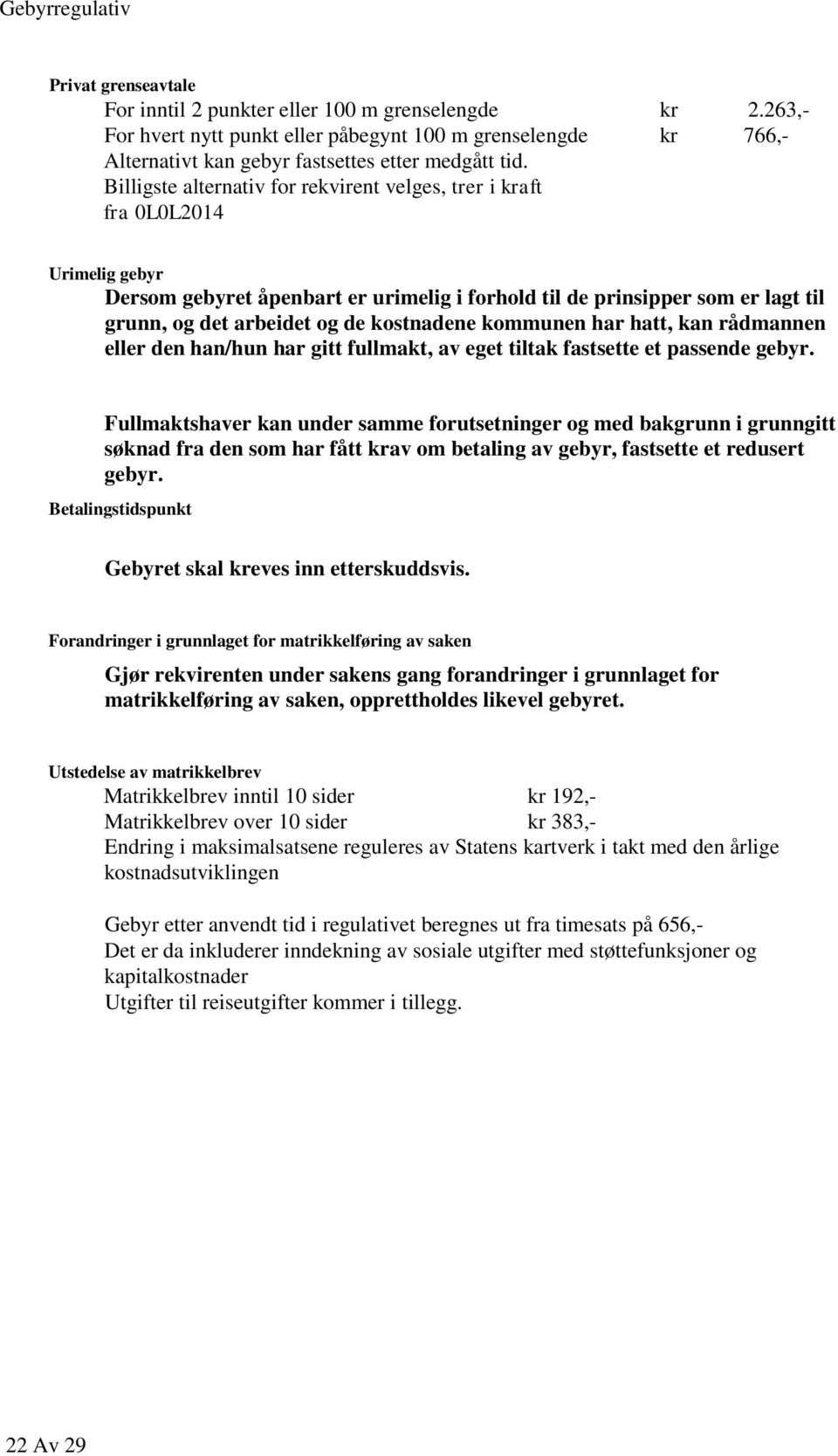 kostnadene kommunen har hatt, kan rådmannen eller den han/hun har gitt fullmakt, av eget tiltak fastsette et passende gebyr.