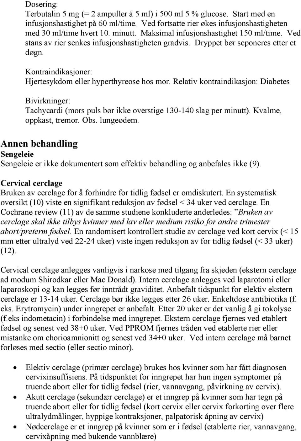 Relativ kontraindikasjon: Diabetes Bivirkninger: Tachycardi (mors puls bør ikke overstige 130-140 slag per minutt). Kvalme, oppkast, tremor. Obs. lungeødem.