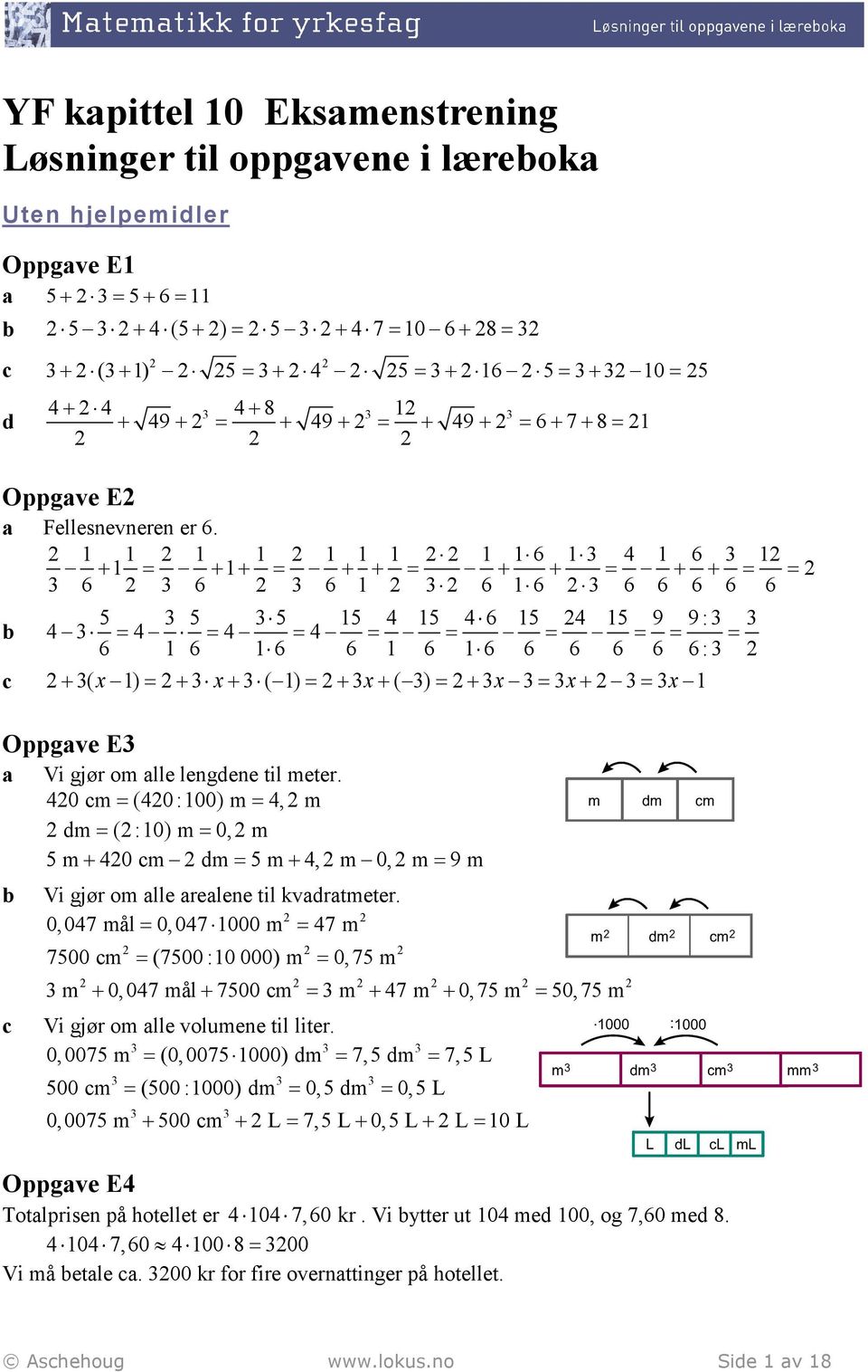 1 1 1 1 1 1 1 1 1 6 1 4 1 6 1 + 1 + 1+ + + + + + + 6 6 6 1 6 1 6 6 6 6 6 6 5 5 5 15 4 15 4 6 15 4 15 9 9 : 4 4 4 4 6 1 6 1 6 6 1 6 1 6 6 6 6 6 6: + ( x 1) + x+ ( 1) + x+ ( ) + x x+ x 1 Oppgve E Vi