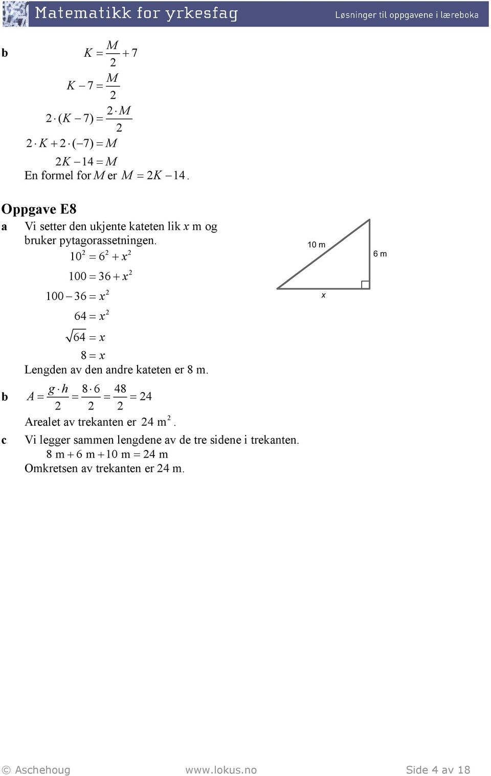 10 6 + x 6 + x 6 x 64 x 64 x 8 x Lengden v den ndre kteten er 8 m.