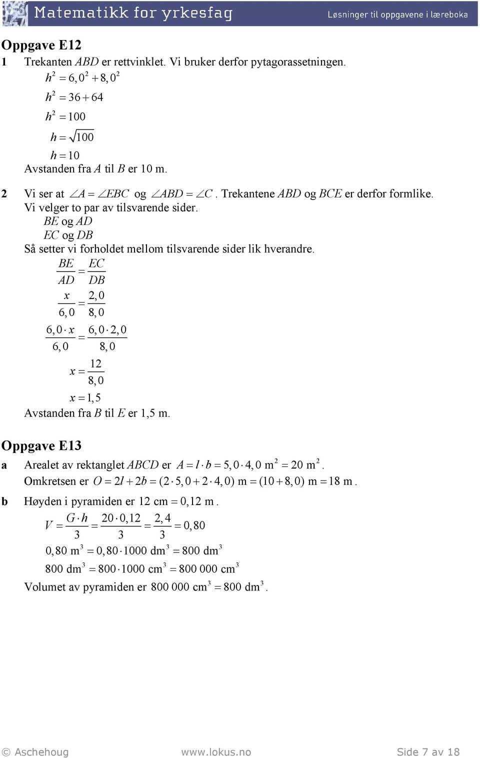 BE EC AD DB x,0 6,0 8,0 6,0 x 6,0,0 6,0 8,0 1 x 8,0 x 1, 5 Avstnden fr B til E er 1,5 m. Oppgve E1 Arelet v rektnglet ABCD er A l 5,0 4,0 m 0 m.