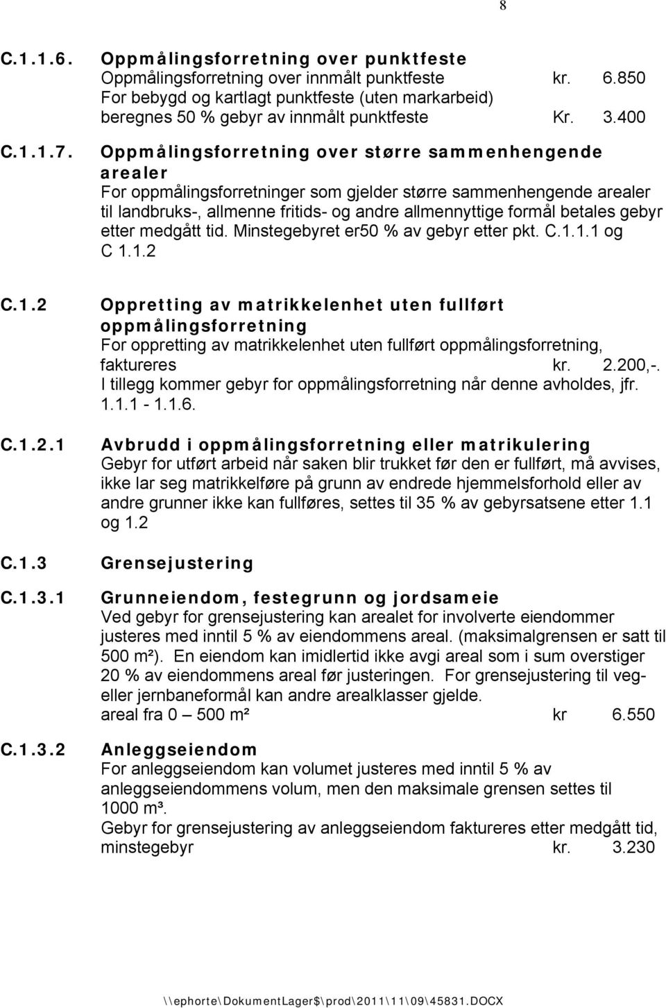 400 Oppmålingsforretning over større sammenhengende arealer For oppmålingsforretninger som gjelder større sammenhengende arealer til landbruks-, allmenne fritids- og andre allmennyttige formål