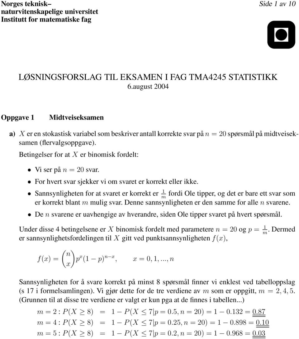 Betigelser for at X er biomisk fordelt: Vi ser på = 20 svar. For hvert svar sjekker vi om svaret er korrekt eller ikke.