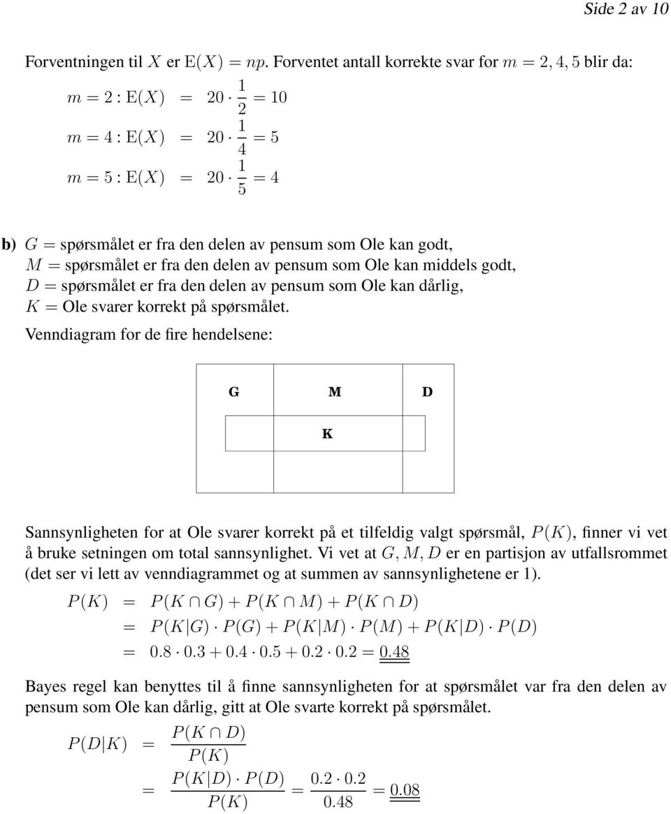 er fra de dele av pesum som Ole ka middels godt, D = spørsmålet er fra de dele av pesum som Ole ka dårlig, K = Ole svarer korrekt på spørsmålet.