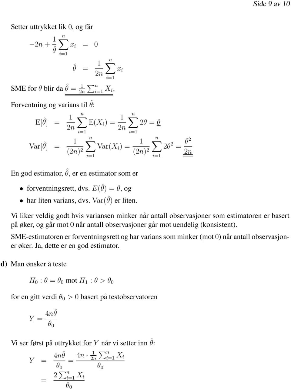 Var(ˆθ) er lite. 2θ 2 = θ2 2 Vi liker veldig godt hvis variase miker år atall observasjoer som estimatore er basert på øker, og går mot 0 år atall observasjoer går mot uedelig (kosistet).