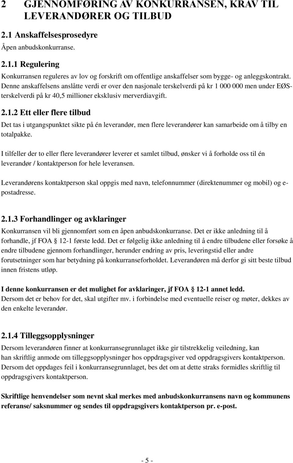 000 000 men under EØSterskelverdi på kr 40,5 millioner eksklusiv merverdiavgift. 2.1.