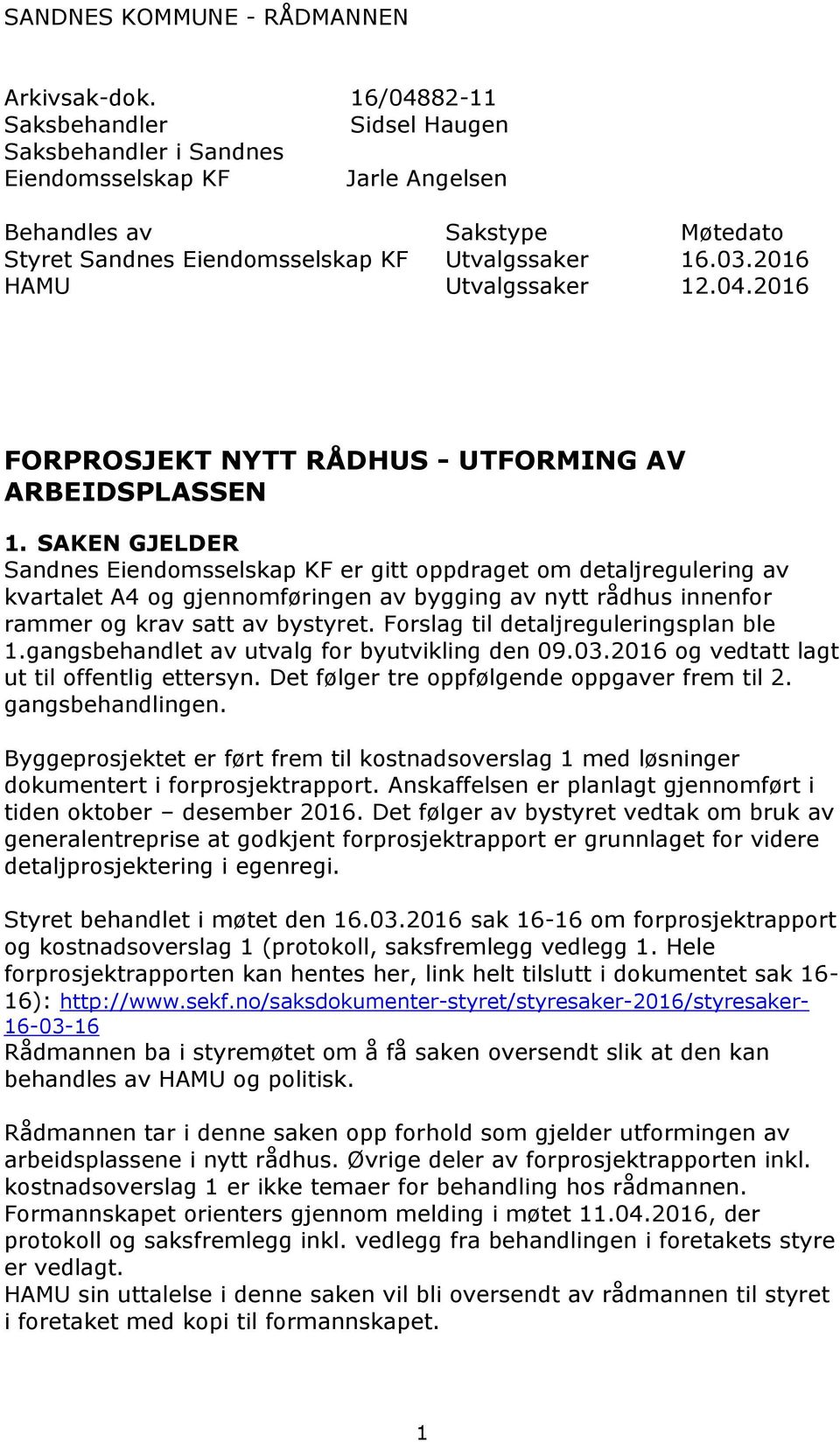 2016 12.04.2016 FORPROSJEKT NYTT RÅDHUS - UTFORMING AV ARBEIDSPLASSEN 1.