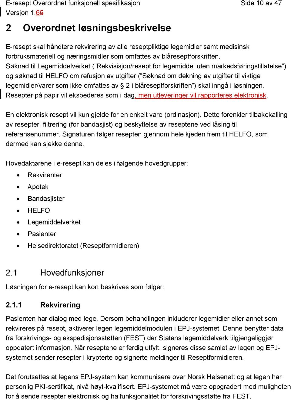 Søknad til Legemiddelverket ( Rekvisisjon/resept for legemiddel uten markedsføringstillatelse ) og søknad til HELFO om refusjon av utgifter ( Søknad om dekning av utgifter til viktige