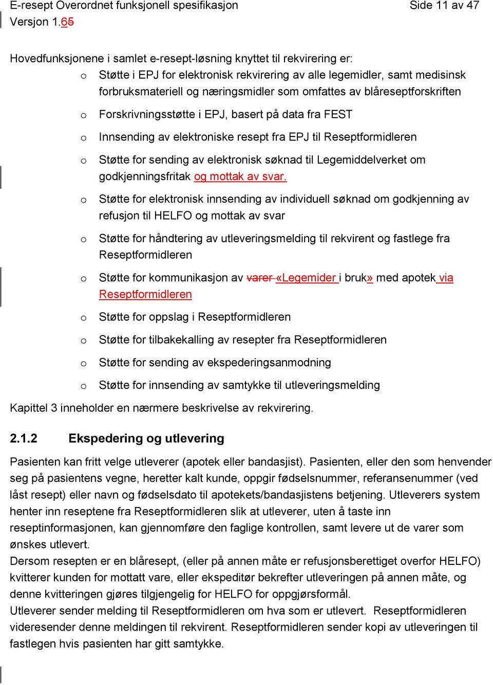 Reseptformidleren Støtte for sending av elektronisk søknad til Legemiddelverket om godkjenningsfritak og mottak av svar.