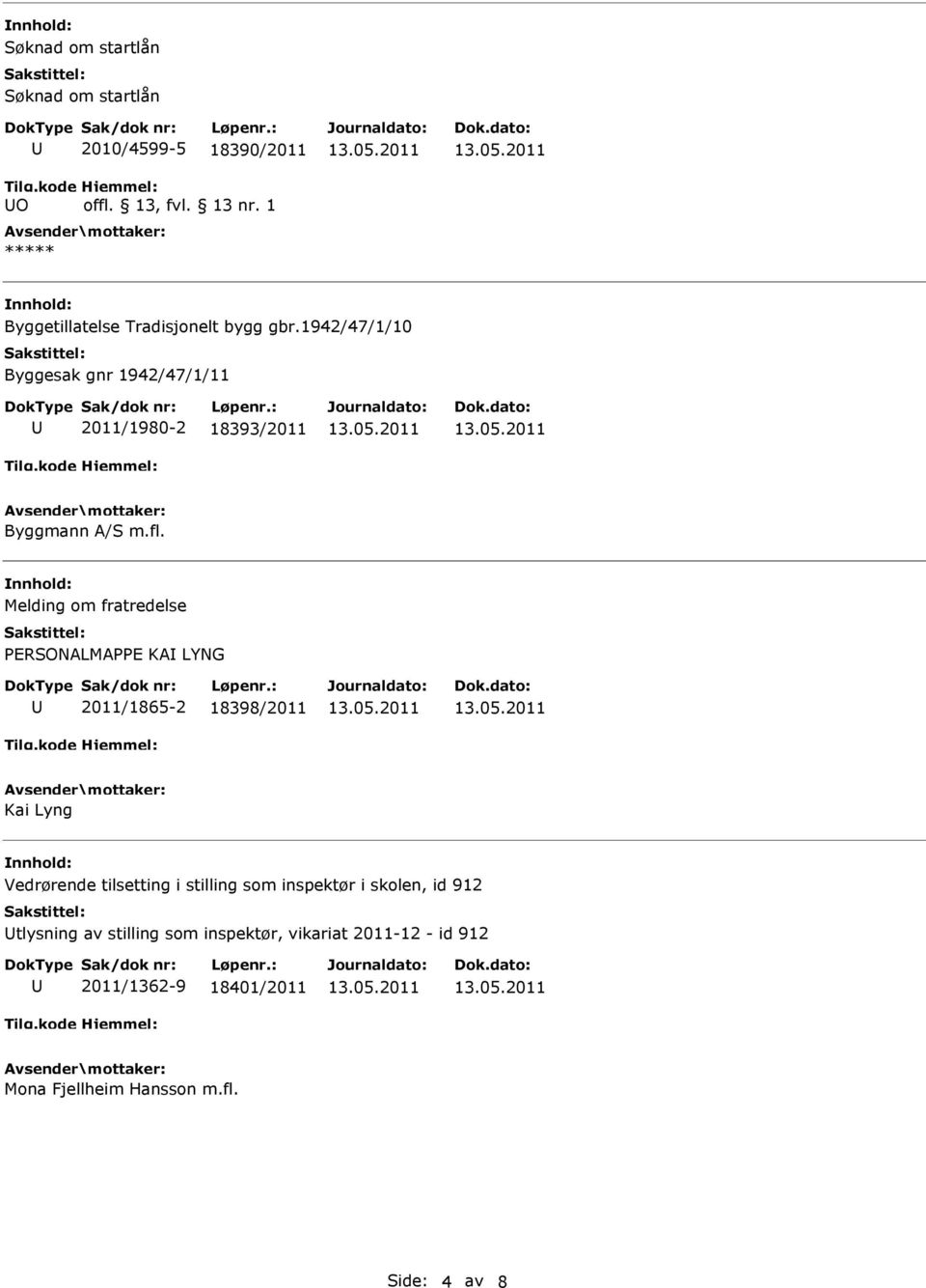 Melding om fratredelse PERSONALMAPPE KA LYNG 2011/1865-2 18398/2011 Kai Lyng Vedrørende tilsetting i stilling som