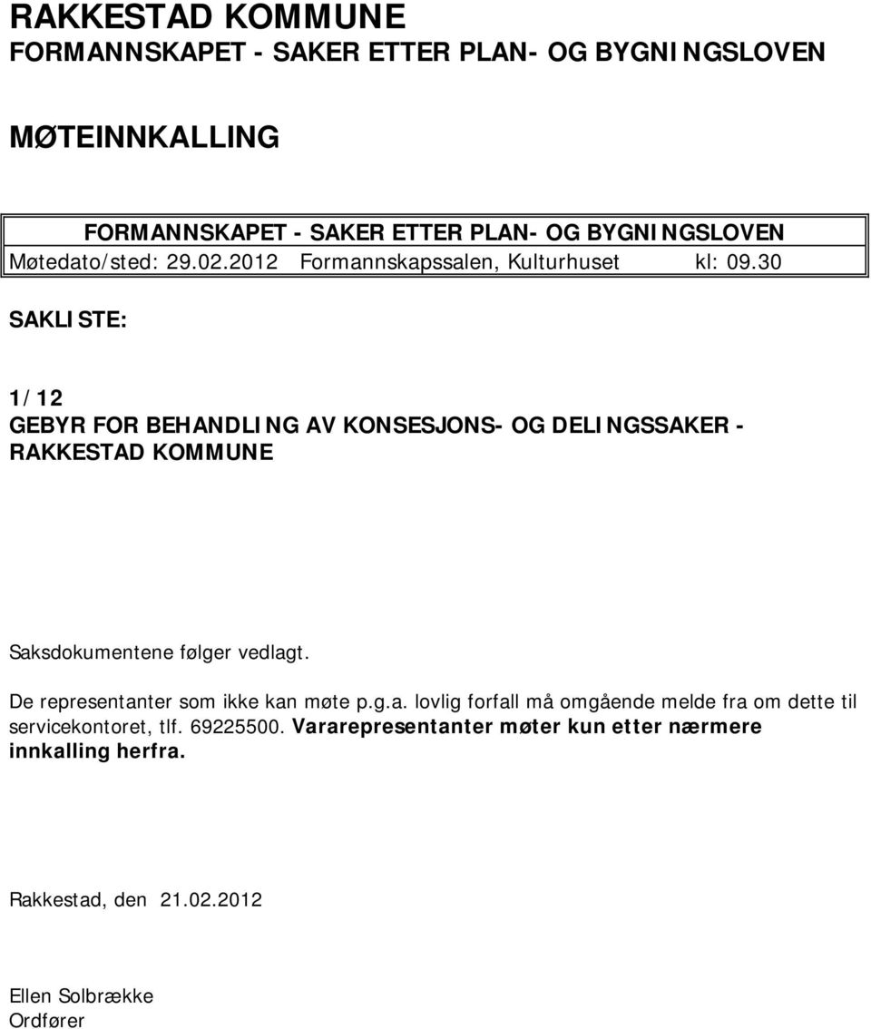 30 SAKLISTE: 1/12 GEBYR FOR BEHANDLING AV KONSESJONS- OG DELINGSSAKER - RAKKESTAD KOMMUNE Saksdokumentene følger vedlagt.