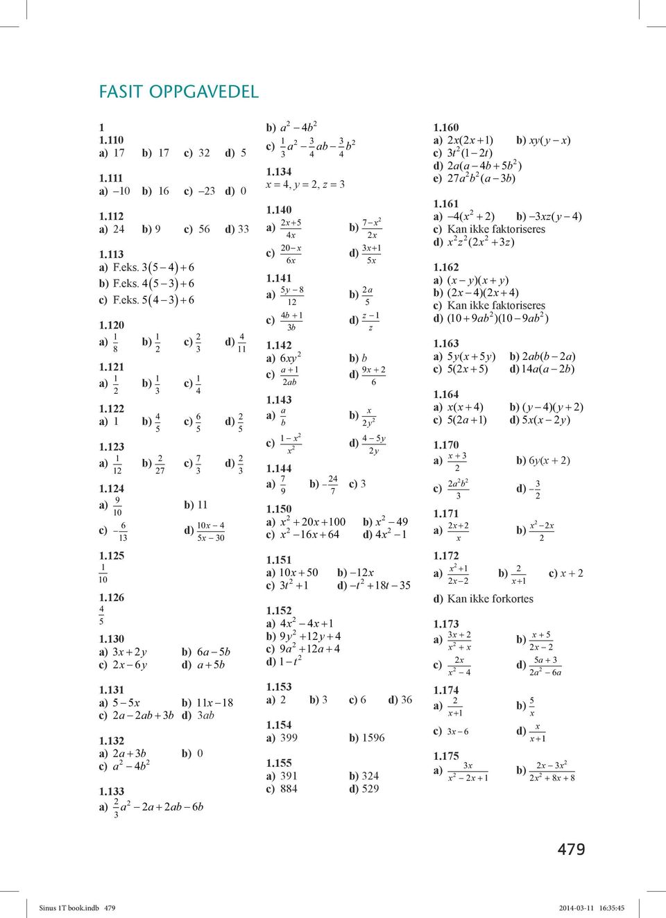 9 88 d) 9.60 ( ) y( y ) t ( t) d) ( ) e) 7(.6 ( ) z( y ) Kn ikke fktoriseres d) z ( z).