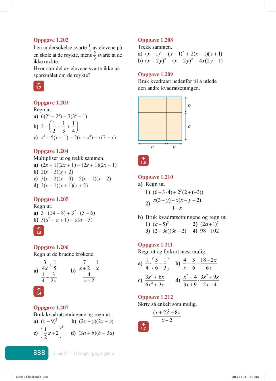 ( 9) ( y)( y) d) ( ( Oppgve.08 Trekk smmen. ( ) ( ) ( )( ) ( y) ( y) ( y ) Oppgve.09 Bruk kvdrtet nedenfor til å utlede den ndre kvdrtsetningen.. Oppgve.0 ) ( 6 ) ( ( )) ) ( y ) ( y ) Bruk kvdrtsetningene og regn ut.