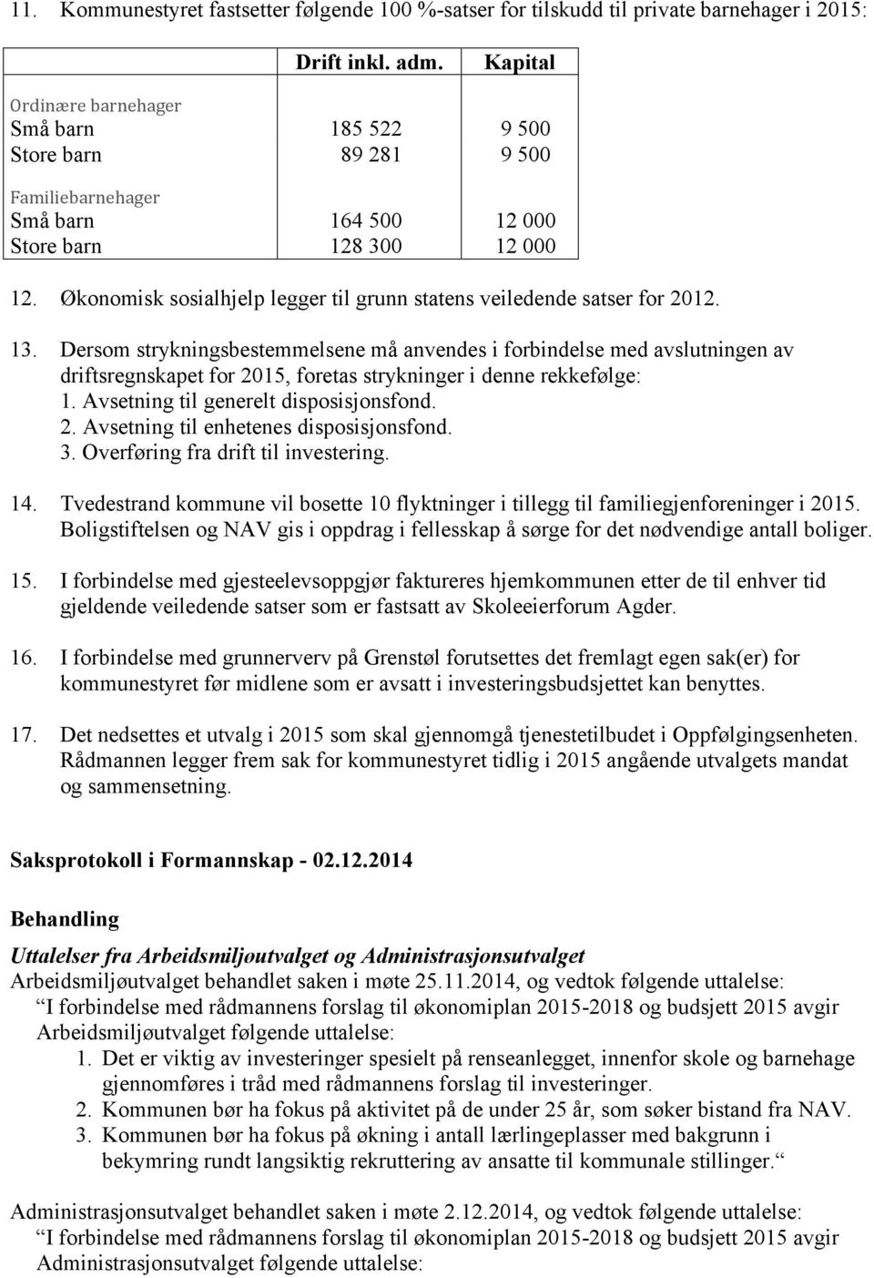 Økonomisk sosialhjelp legger til grunn statens veiledende satser for 2012. 13.