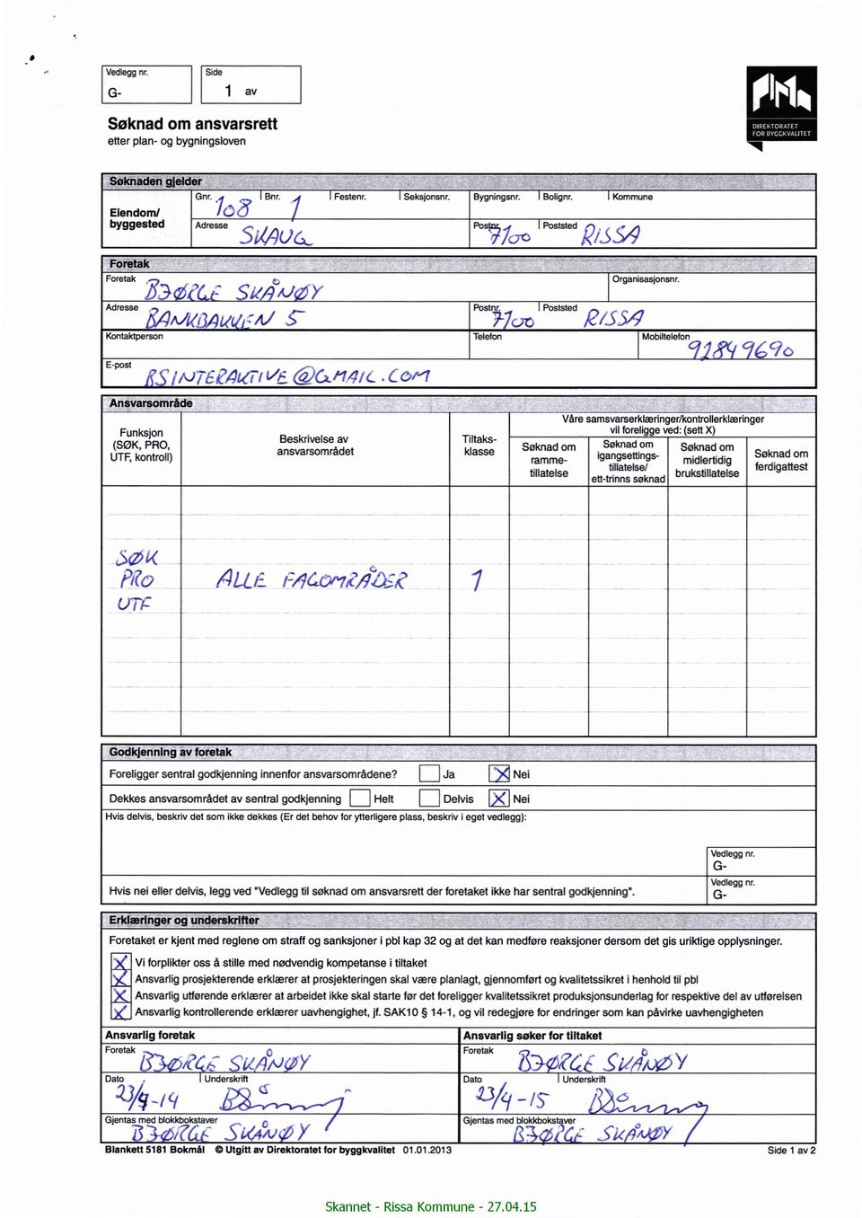 _ Kontaktperson Telefon Mobiltelefon Em K5 /M1 z8z)l(.~ / t/5 Cgyc-M4/g.cow Ansvarsområde 715!7é?o Vare samsvarserklæringer/kontrollerklæringer Funksjon vll foreligge ved: (sett X) UTE (SØK.PRO.