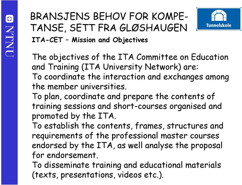 To plan, coordinate and prepare the contents of training sessions and short-courses organised and promoted by the ITA.