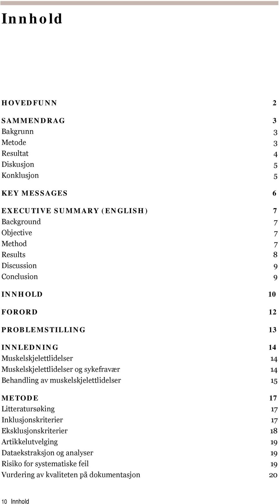 Muskelskjelettlidelser og sykefravær 14 Behandling av muskelskjelettlidelser 15 METODE 17 Litteratursøking 17 Inklusjonskriterier 17