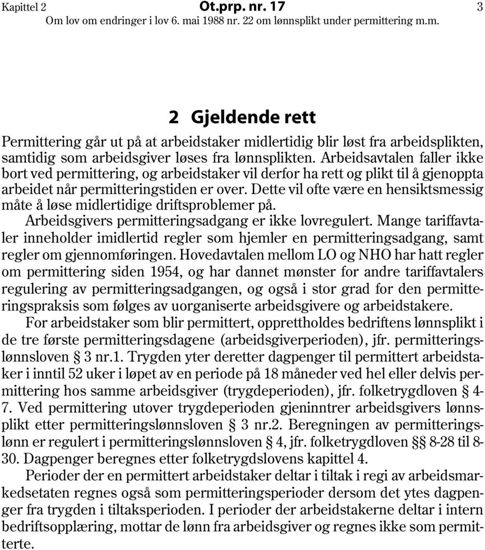 Dette vil ofte være en hensiktsmessig måte å løse midlertidige driftsproblemer på. Arbeidsgivers permitteringsadgang er ikke lovregulert.