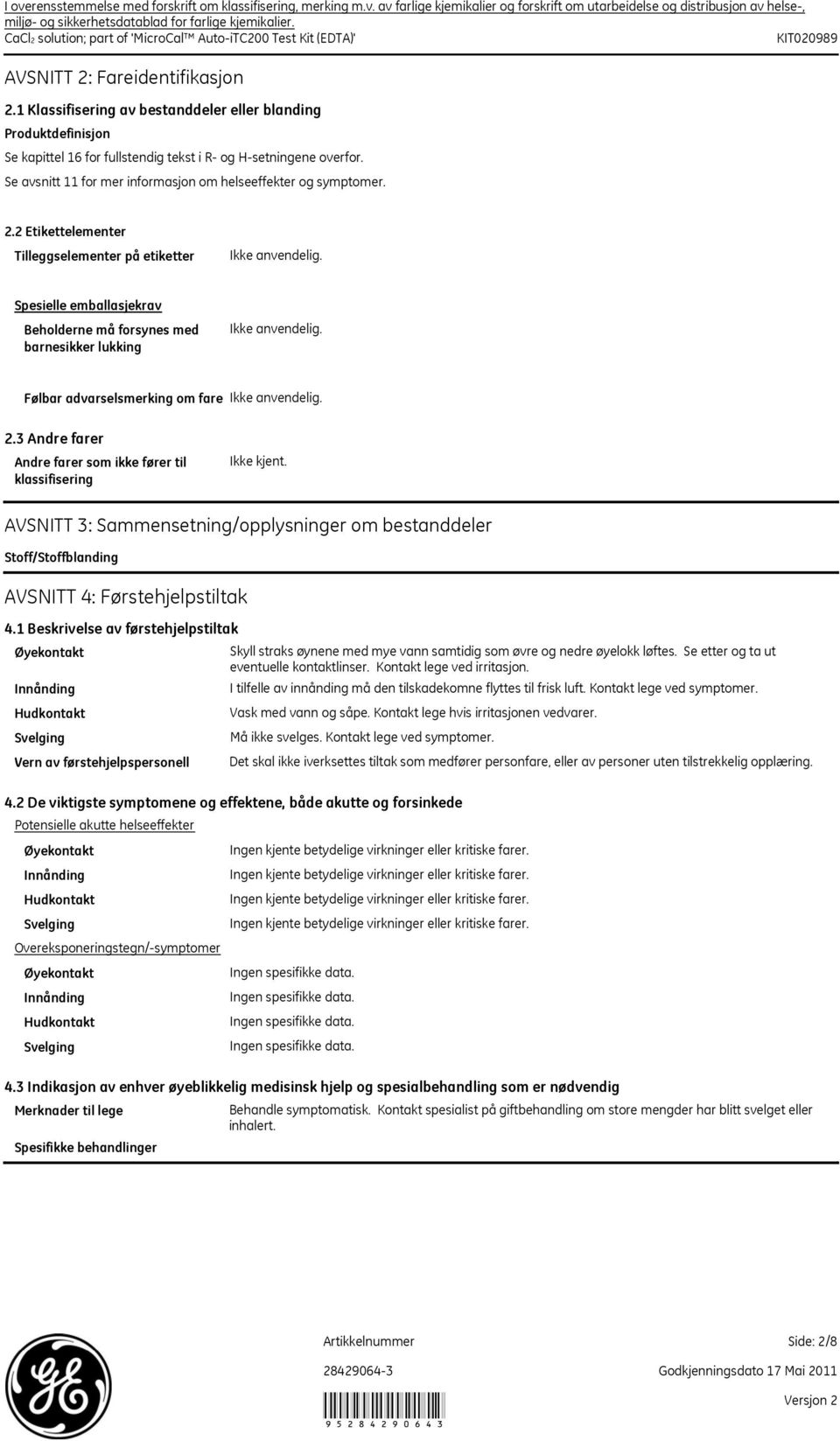 1 Klassifisering av bestanddeler eller blanding Produktdefinisjon Se kapittel 16 for fullstendig tekst i R og Hsetningene overfor. Se avsnitt 11 for mer informasjon om helseeffekter og symptomer. 2.