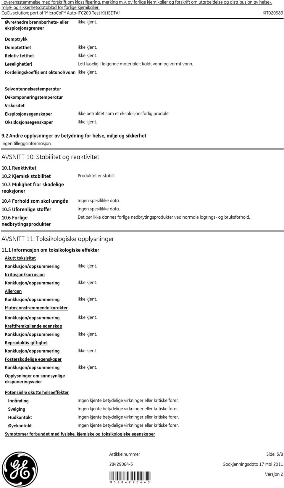 Lett løselig i følgende materialer: kaldt vann og varmt vann.