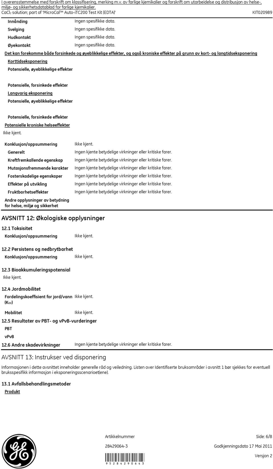 Korttidseksponering Potensielle, øyeblikkelige effekter Potensielle, forsinkede effekter Langvarig eksponering Potensielle, øyeblikkelige effekter Potensielle, forsinkede effekter Potensielle