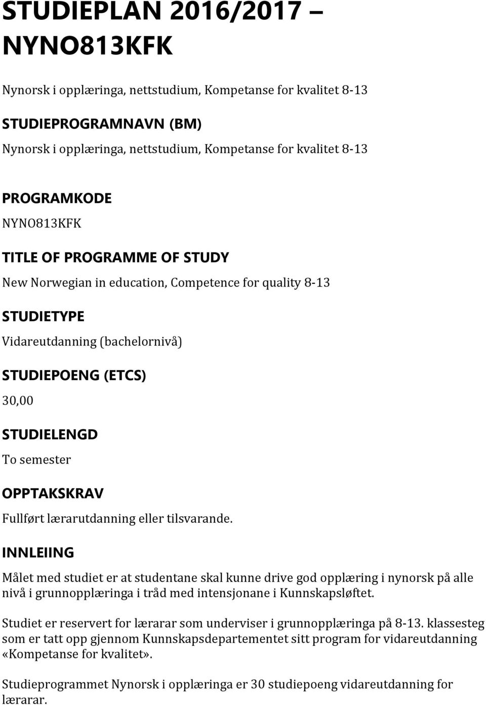 lærarutdanning eller tilsvarande. INNLEIING Målet med studiet er at studentane skal kunne drive gd pplæring i nynrsk på alle nivå i grunnpplæringa i tråd med intensjnane i Kunnskapsløftet.