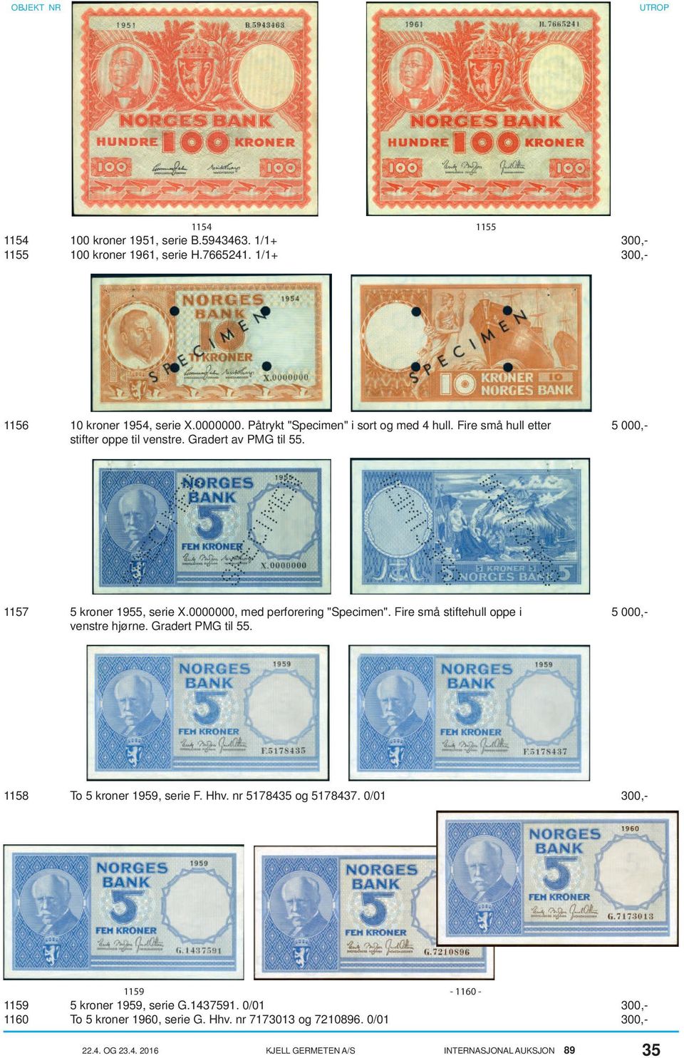 0000000, med perforering "Specimen". Fire små stiftehull oppe i 5 000,- venstre hjørne. Gradert PMG til 55. 1158 To 5 kroner 1959, serie F. Hhv. nr 5178435 og 5178437.