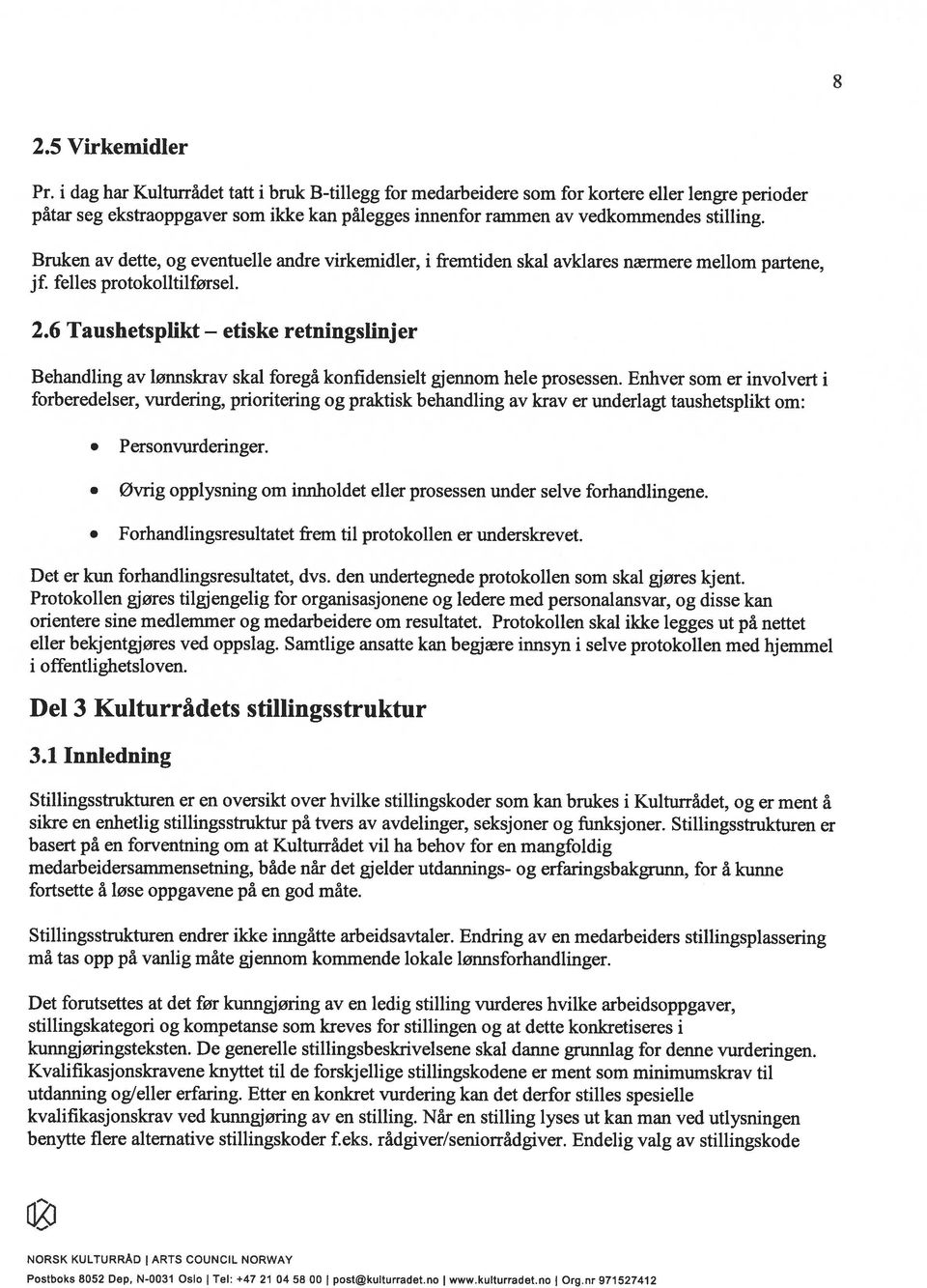 Bruken av dette, og eventuelle andre virkemidler, i fremtiden skal avklares nærmere mellom partene, jf. felles protokolitilførsel. 2.